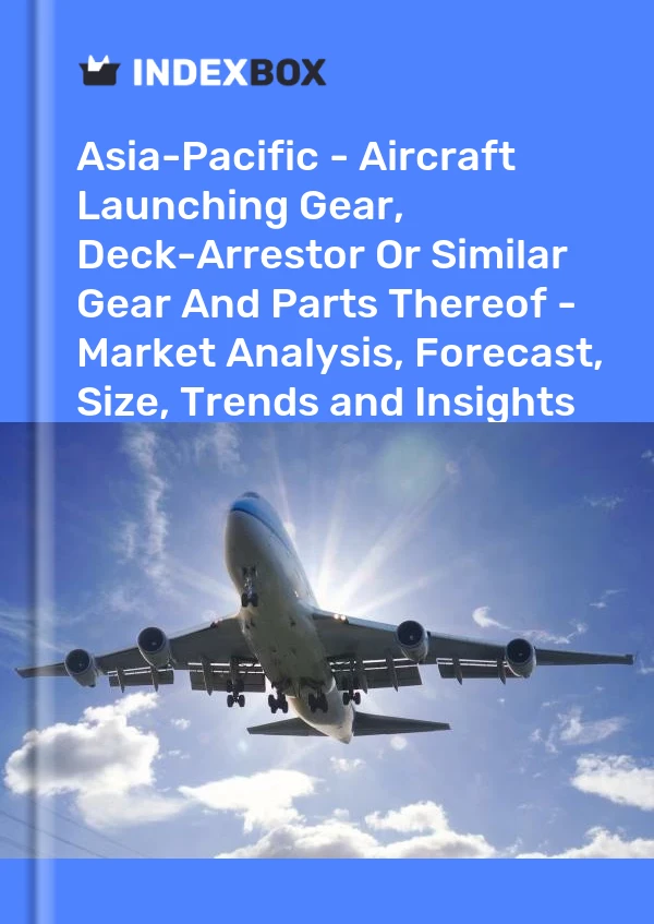 Report Asia-Pacific - Aircraft Launching Gear, Deck-Arrestor or Similar Gear and Parts Thereof - Market Analysis, Forecast, Size, Trends and Insights for 499$