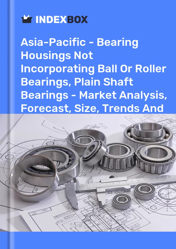 Report Asia-Pacific - Bearing Housings not Incorporating Ball or Roller Bearings, Plain Shaft Bearings - Market Analysis, Forecast, Size, Trends and Insights for 499$