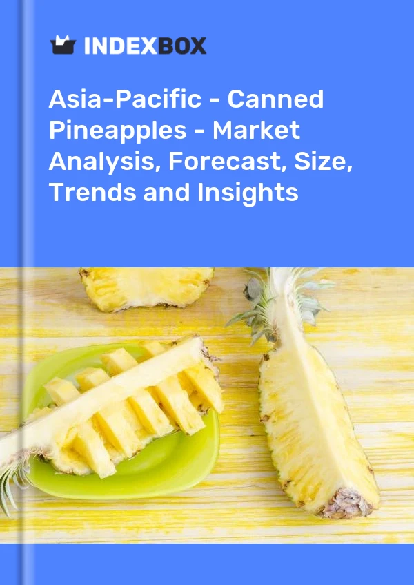 Report Asia-Pacific - Canned Pineapples - Market Analysis, Forecast, Size, Trends and Insights for 499$