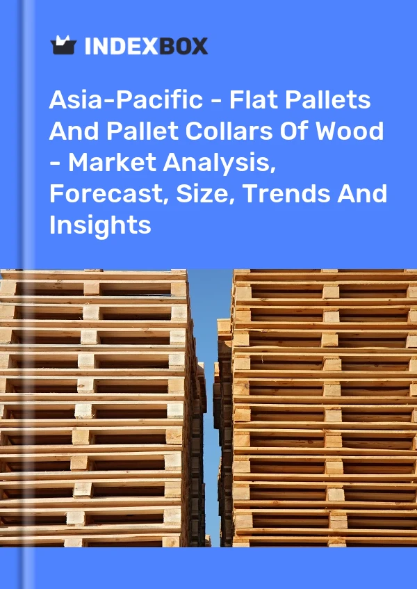 Report Asia-Pacific - Flat Pallets and Pallet Collars of Wood - Market Analysis, Forecast, Size, Trends and Insights for 499$