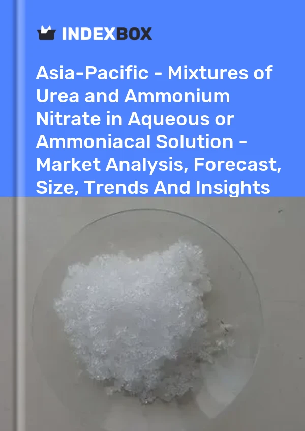Report Asia-Pacific - Mixtures of Urea and Ammonium Nitrate in Aqueous or Ammoniacal Solution - Market Analysis, Forecast, Size, Trends and Insights for 499$