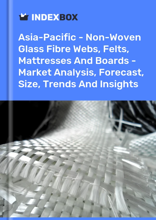 Report Asia-Pacific - Non-Woven Glass Fibre Webs, Felts, Mattresses and Boards - Market Analysis, Forecast, Size, Trends and Insights for 499$