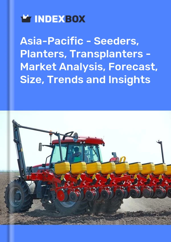 Report Asia-Pacific - Seeders, Planters, Transplanters - Market Analysis, Forecast, Size, Trends and Insights for 499$