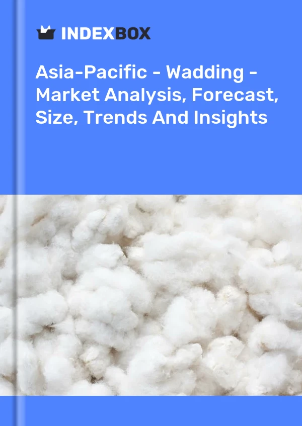 Report Asia-Pacific - Wadding - Market Analysis, Forecast, Size, Trends and Insights for 499$