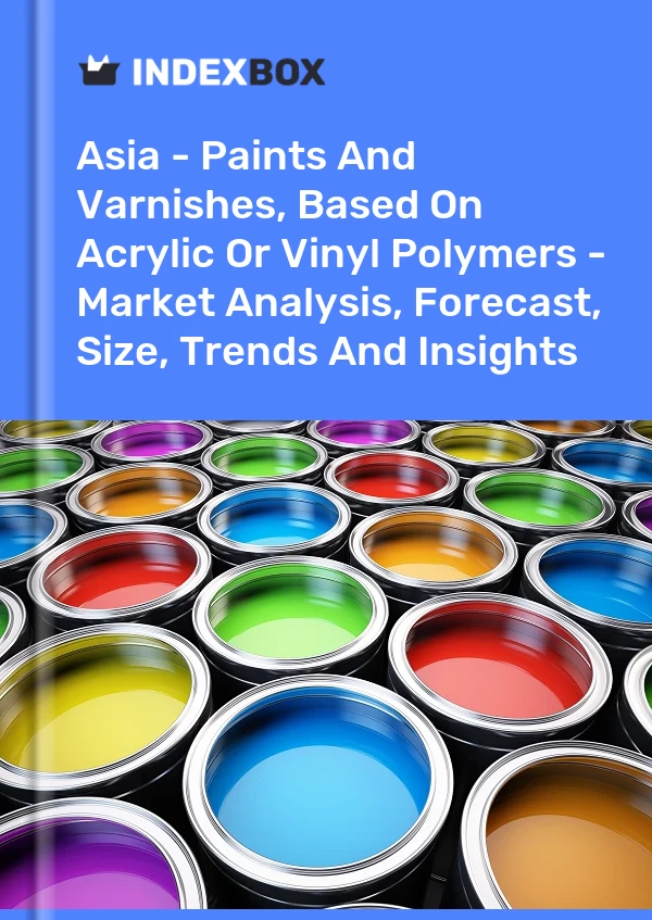 Report Asia - Paints and Varnishes, Based on Acrylic or Vinyl Polymers - Market Analysis, Forecast, Size, Trends and Insights for 499$