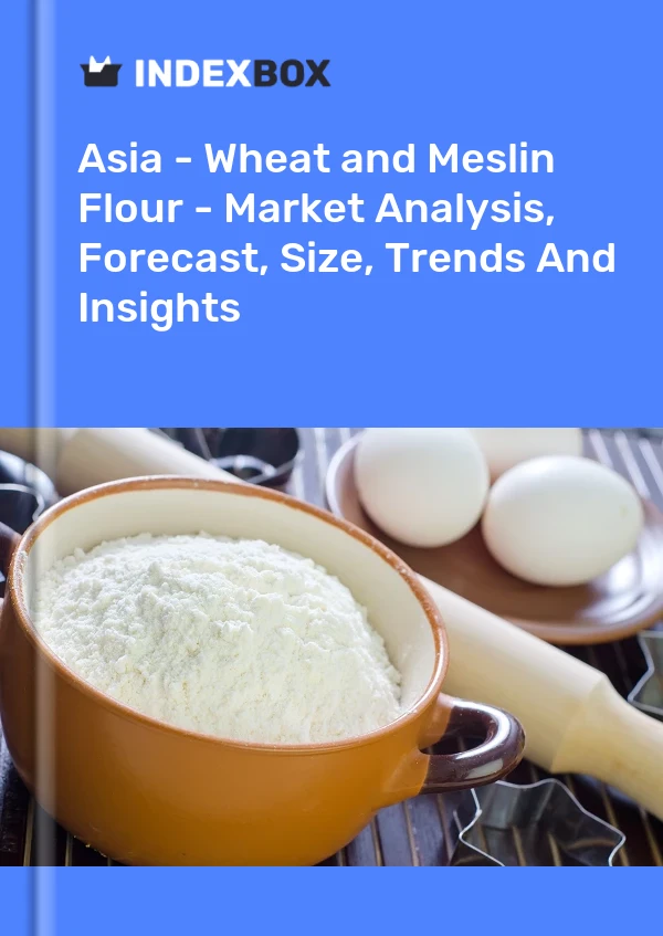 Report Asia - Wheat and Meslin Flour - Market Analysis, Forecast, Size, Trends and Insights for 499$