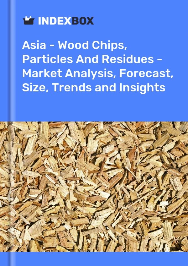 Report Asia - Wood Chips, Particles and Residues - Market Analysis, Forecast, Size, Trends and Insights for 499$
