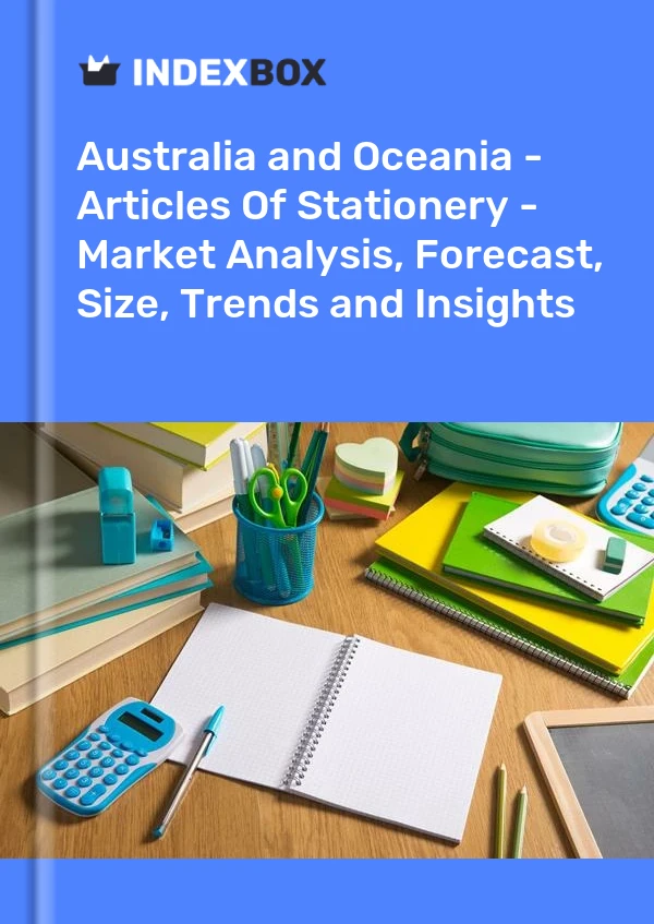 Report Australia and Oceania - Articles of Stationery - Market Analysis, Forecast, Size, Trends and Insights for 499$