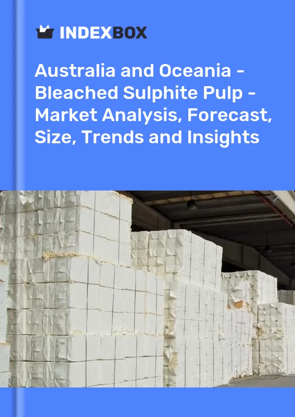 Report Australia and Oceania - Bleached Sulphite Pulp - Market Analysis, Forecast, Size, Trends and Insights for 499$