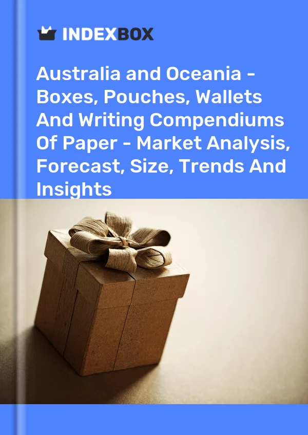 Report Australia and Oceania - Boxes, Pouches, Wallets and Writing Compendiums of Paper - Market Analysis, Forecast, Size, Trends and Insights for 499$