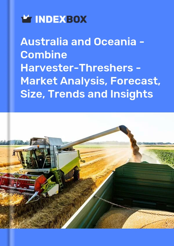 Report Australia and Oceania - Combine Harvester-Threshers - Market Analysis, Forecast, Size, Trends and Insights for 499$