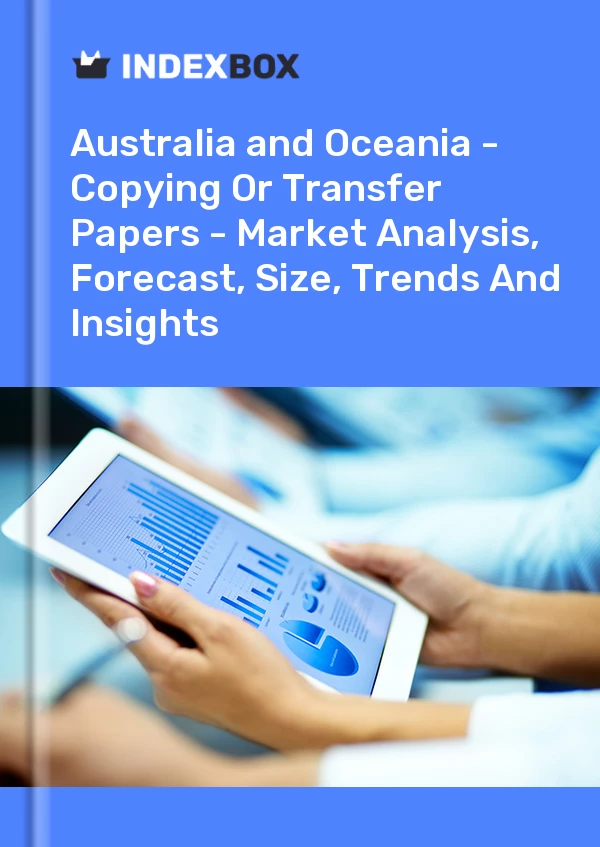Report Australia and Oceania - Copying or Transfer Papers - Market Analysis, Forecast, Size, Trends and Insights for 499$