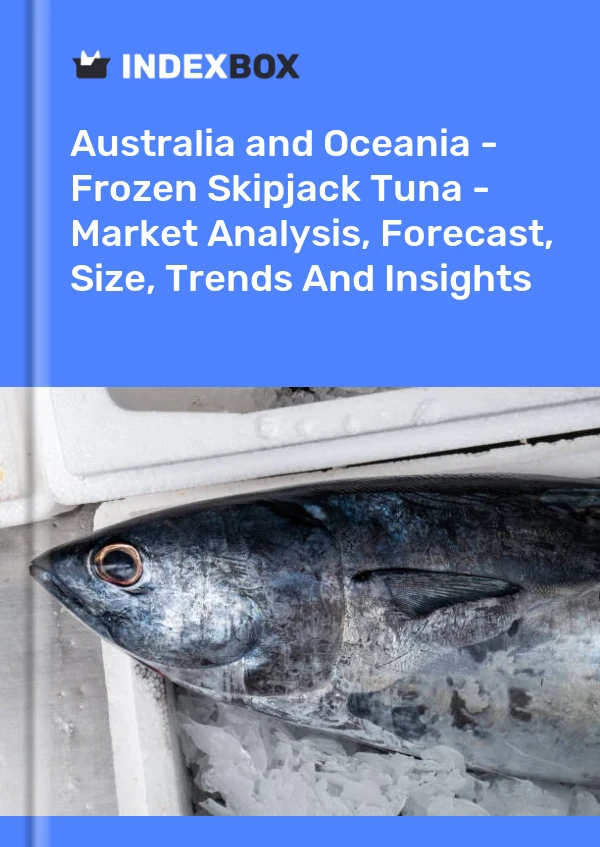 Report Australia and Oceania - Frozen Skipjack Tuna - Market Analysis, Forecast, Size, Trends and Insights for 499$