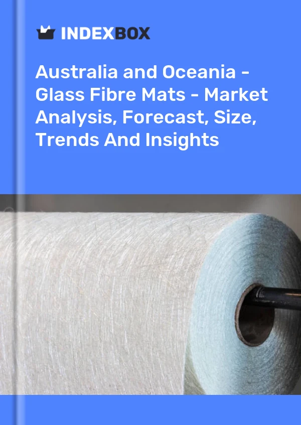 Report Australia and Oceania - Glass Fibre Mats - Market Analysis, Forecast, Size, Trends and Insights for 499$