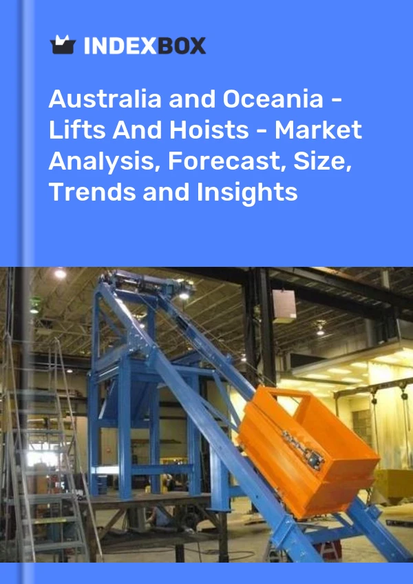 Report Australia and Oceania - Lifts and Hoists - Market Analysis, Forecast, Size, Trends and Insights for 499$