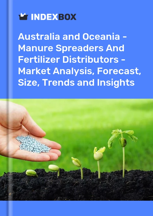 Report Australia and Oceania - Manure Spreaders and Fertilizer Distributors - Market Analysis, Forecast, Size, Trends and Insights for 499$
