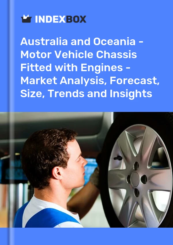 Report Australia and Oceania - Motor Vehicle Chassis Fitted with Engines - Market Analysis, Forecast, Size, Trends and Insights for 499$