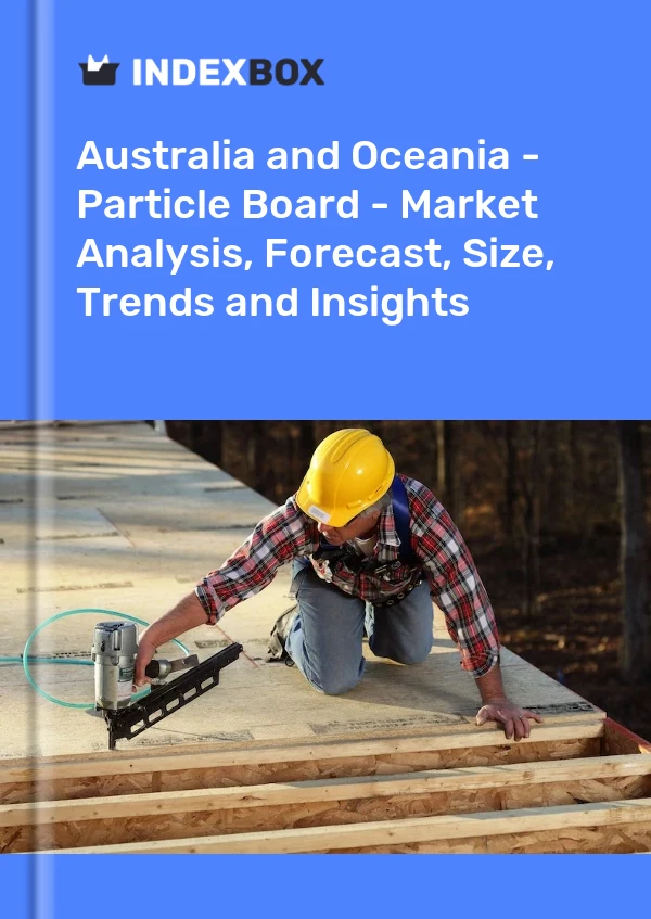 Report Australia and Oceania - Particle Board - Market Analysis, Forecast, Size, Trends and Insights for 499$