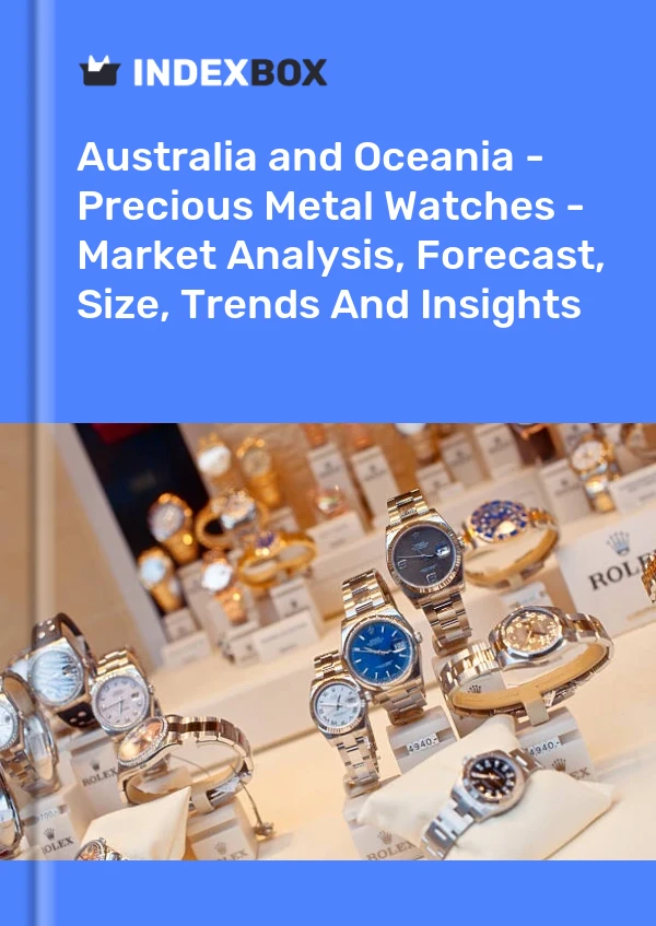 Report Australia and Oceania - Precious Metal Watches - Market Analysis, Forecast, Size, Trends and Insights for 499$