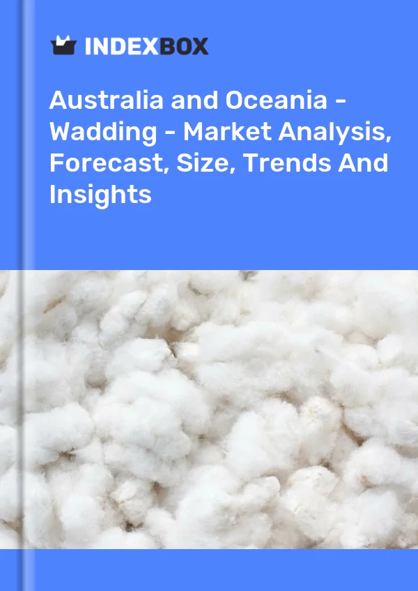 Report Australia and Oceania - Wadding - Market Analysis, Forecast, Size, Trends and Insights for 499$
