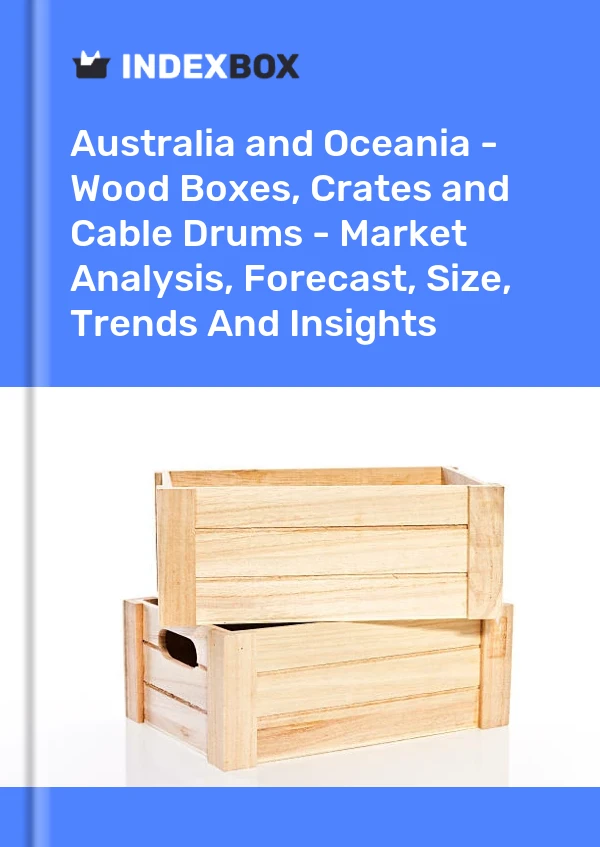 Report Australia and Oceania - Wood Boxes, Crates and Cable Drums - Market Analysis, Forecast, Size, Trends and Insights for 499$