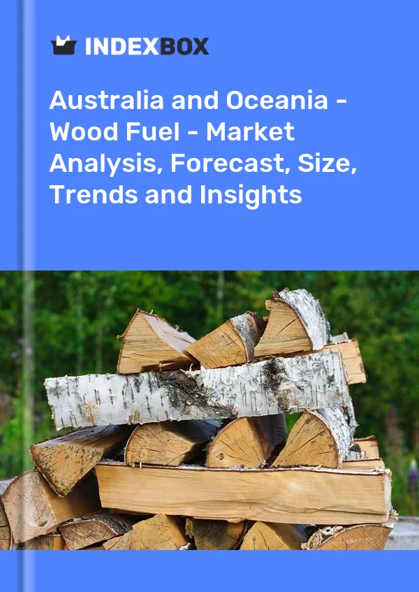 Report Australia and Oceania - Wood Fuel - Market Analysis, Forecast, Size, Trends and Insights for 499$