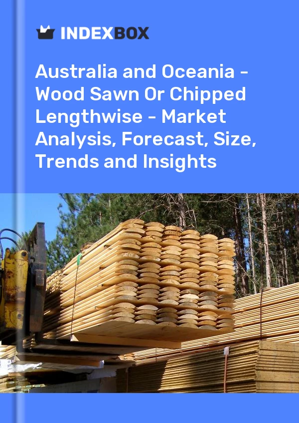 Report Australia and Oceania - Wood Sawn or Chipped Lengthwise - Market Analysis, Forecast, Size, Trends and Insights for 499$