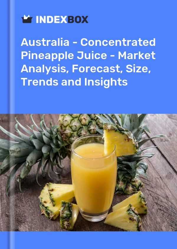 Australia - Jugo concentrado de piña - Análisis de mercado, pronóstico, tamaño, tendencias e información