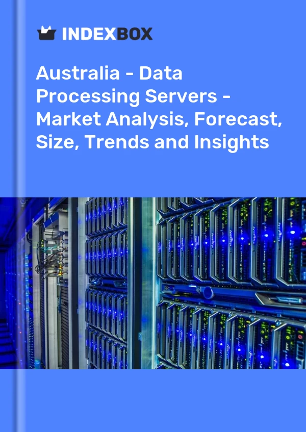 Australia - Data Processing Servers - Market Analysis, Forecast, Size, Trends and Insights