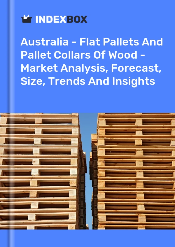 Report Australia - Flat Pallets and Pallet Collars of Wood - Market Analysis, Forecast, Size, Trends and Insights for 499$