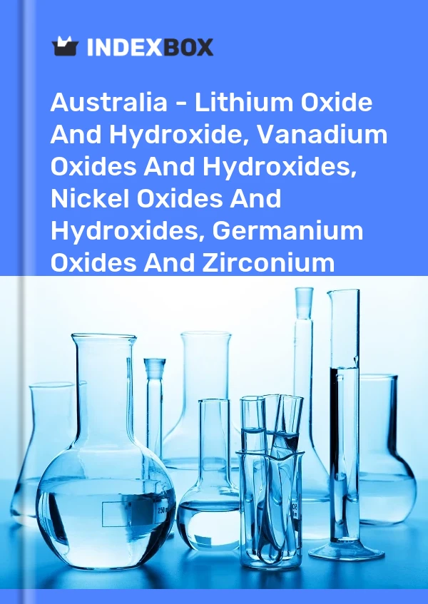 Report Australia - Lithium Oxide and Hydroxide, Vanadium Oxides and Hydroxides, Nickel Oxides and Hydroxides, Germanium Oxides and Zirconium Dioxide - Market Analysis, Forecast, Size, Trends and Insights for 499$