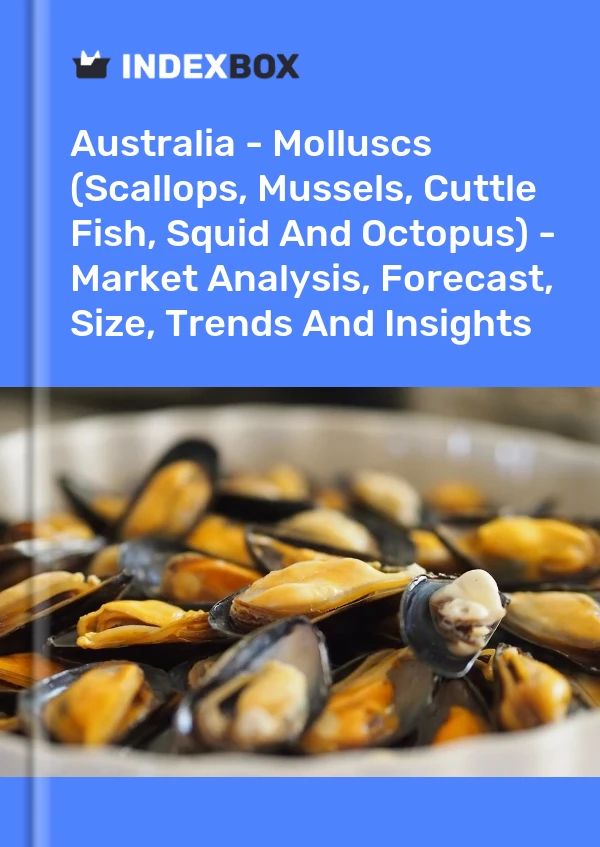 Australia - Moluscos (vieiras, mejillones, sepias, calamares y pulpos) - Análisis de mercado, pronóstico, tamaño, tendencias e información