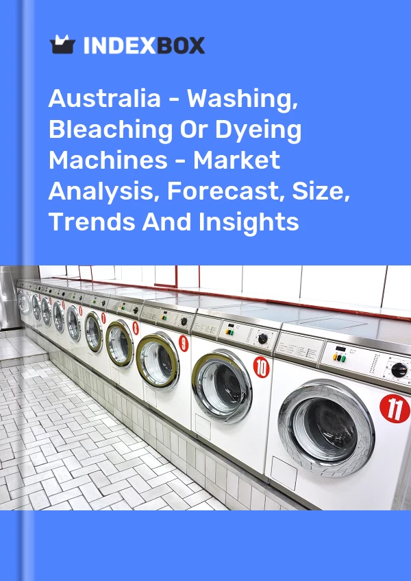 Report Australia - Washing, Bleaching or Dyeing Machines - Market Analysis, Forecast, Size, Trends and Insights for 499$
