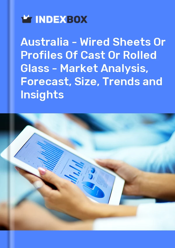 Report Australia - Wired Sheets or Profiles of Cast or Rolled Glass - Market Analysis, Forecast, Size, Trends and Insights for 499$