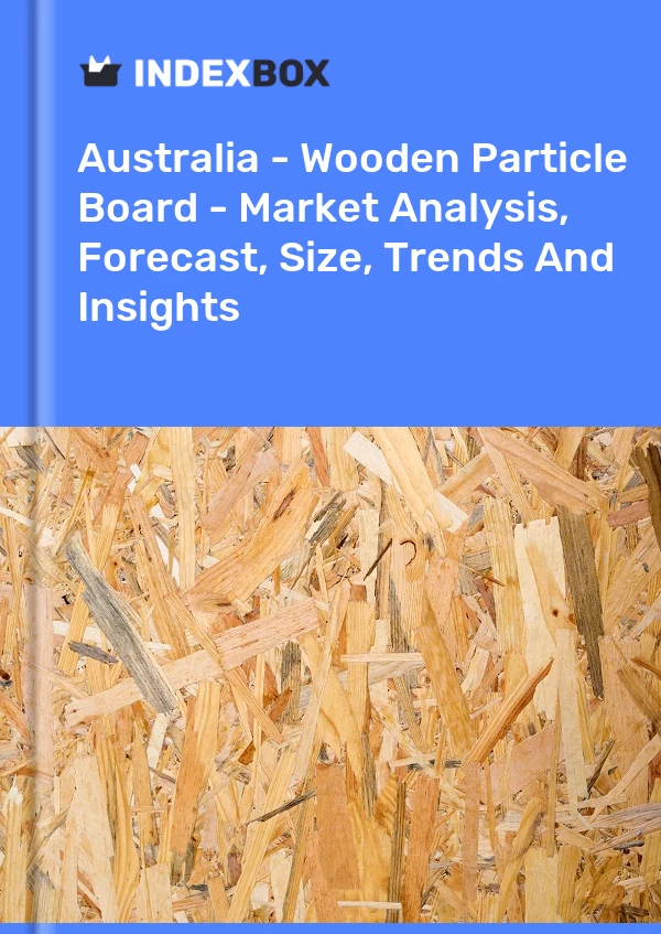 Australia - Wooden Particle Board - Market Analysis, Forecast, Size, Trends And Insights