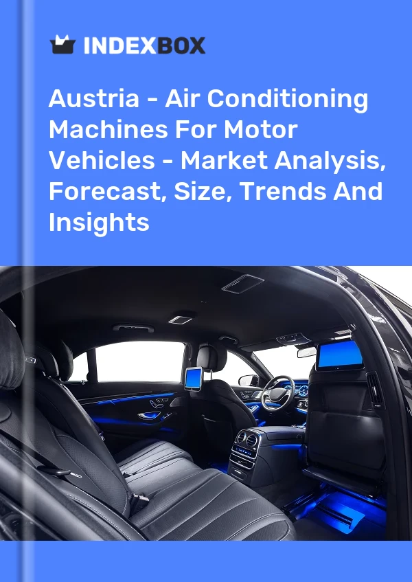 Report Austria - Air Conditioning Machines for Motor Vehicles - Market Analysis, Forecast, Size, Trends and Insights for 499$