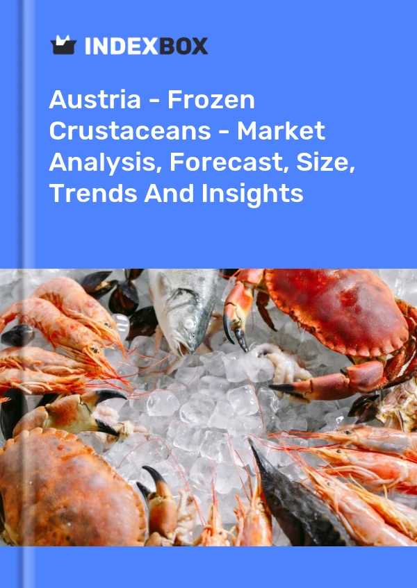Austria - Frozen Crustaceans - Market Analysis, Forecast, Size, Trends And Insights