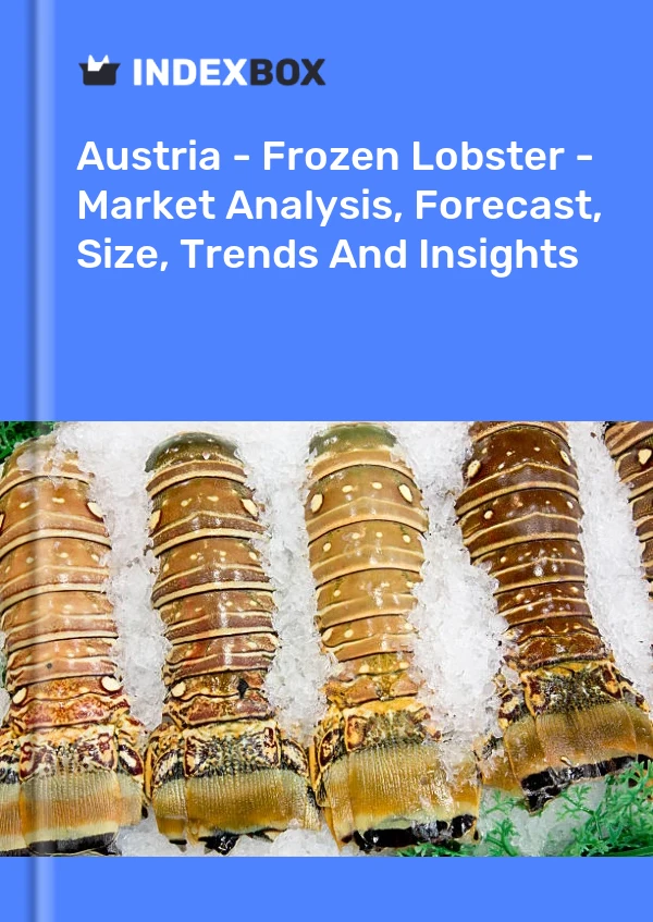 Report Austria - Frozen Lobster - Market Analysis, Forecast, Size, Trends and Insights for 499$