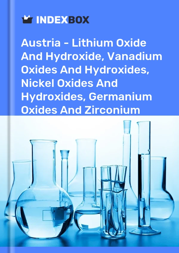 Report Austria - Lithium Oxide and Hydroxide, Vanadium Oxides and Hydroxides, Nickel Oxides and Hydroxides, Germanium Oxides and Zirconium Dioxide - Market Analysis, Forecast, Size, Trends and Insights for 499$