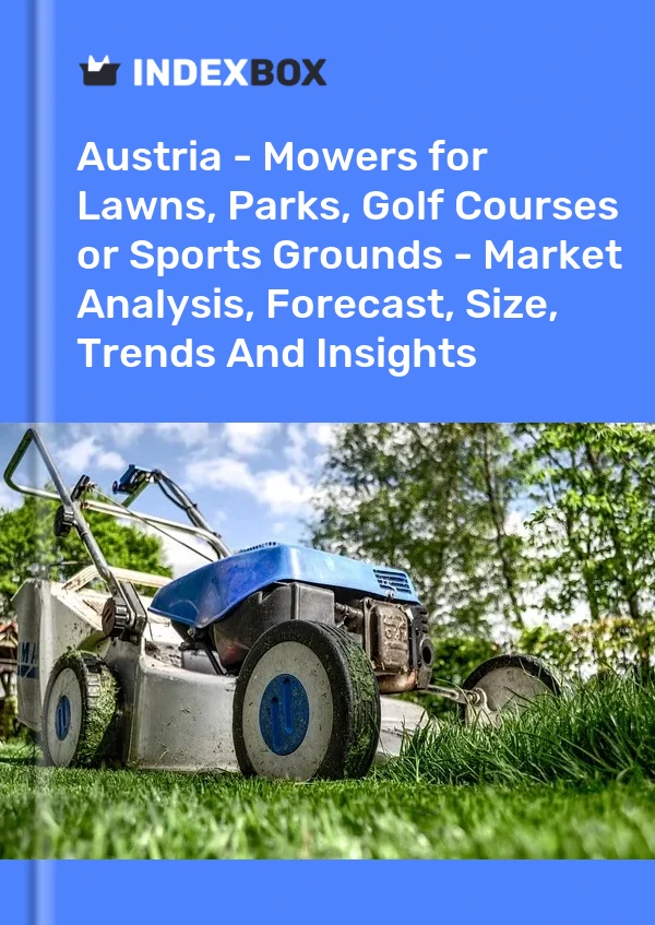 Report Austria - Mowers for Lawns, Parks, Golf Courses or Sports Grounds - Market Analysis, Forecast, Size, Trends and Insights for 499$