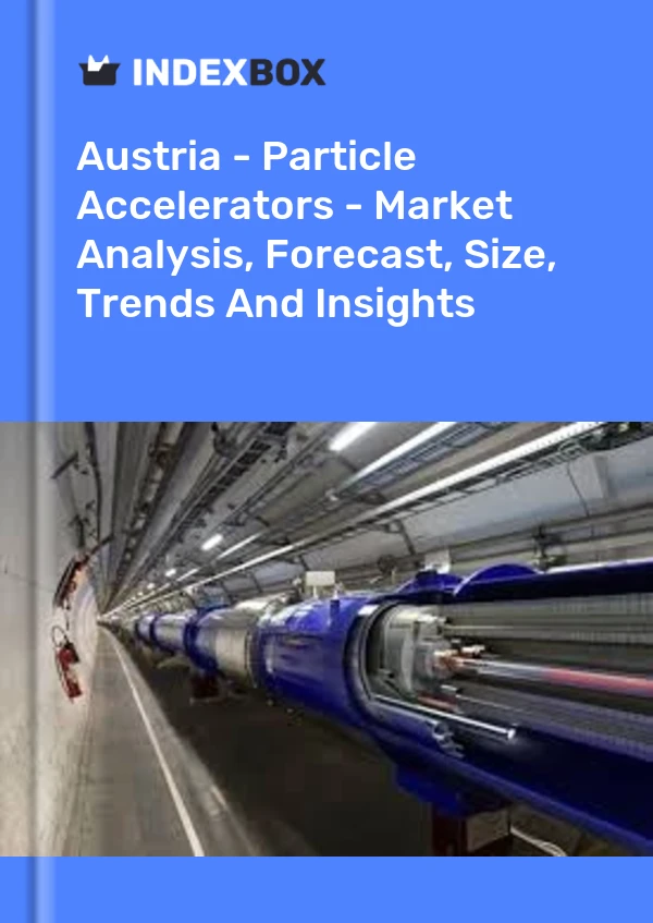 Report Austria - Particle Accelerators - Market Analysis, Forecast, Size, Trends and Insights for 499$