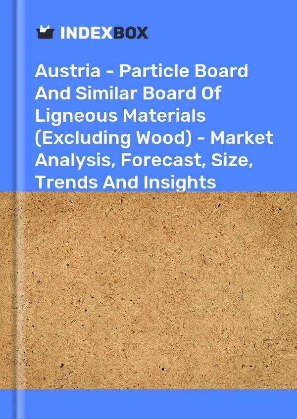 Report Austria - Particle Board and Similar Board of Ligneous Materials (Excluding Wood) - Market Analysis, Forecast, Size, Trends and Insights for 499$