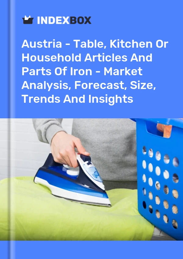 Report Austria - Table, Kitchen or Household Articles and Parts of Iron - Market Analysis, Forecast, Size, Trends and Insights for 499$