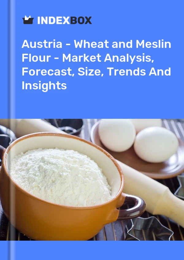 Austria - Wheat and Meslin Flour - Market Analysis, Forecast, Size, Trends And Insights