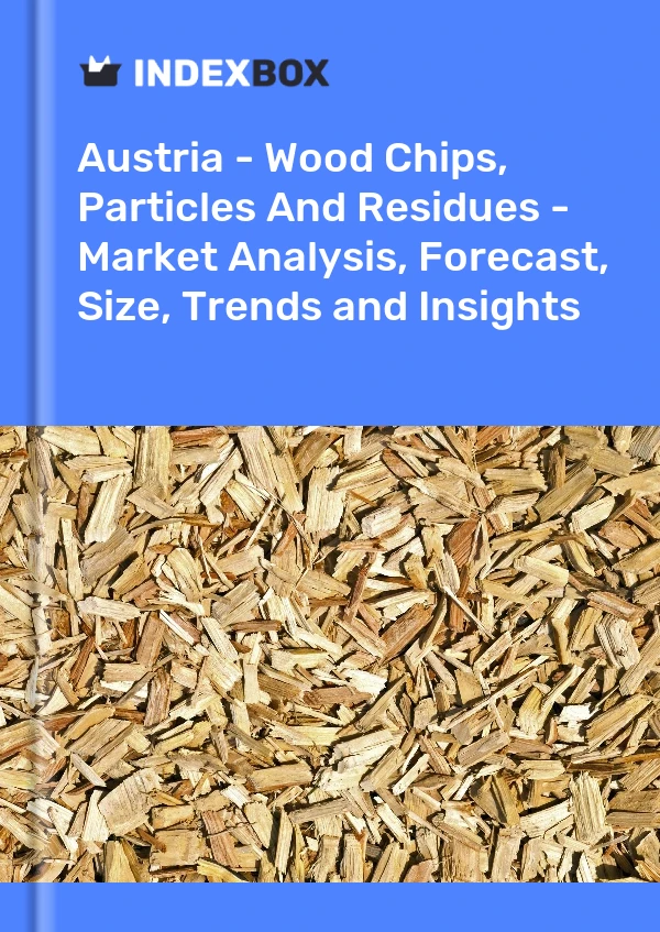 Report Austria - Wood Chips, Particles and Residues - Market Analysis, Forecast, Size, Trends and Insights for 499$