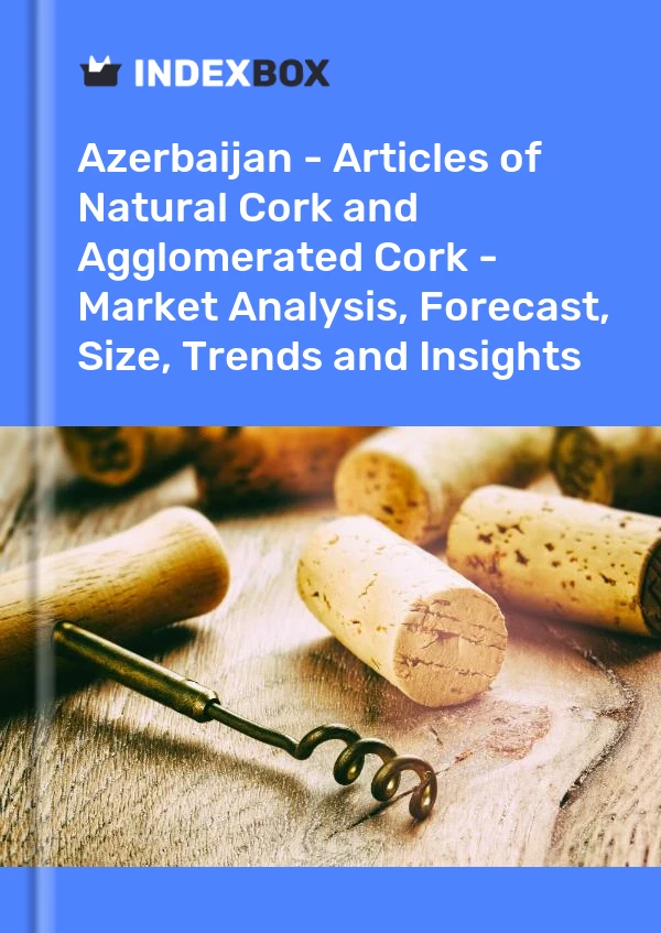 Report Azerbaijan - Articles of Natural Cork and Agglomerated Cork - Market Analysis, Forecast, Size, Trends and Insights for 499$