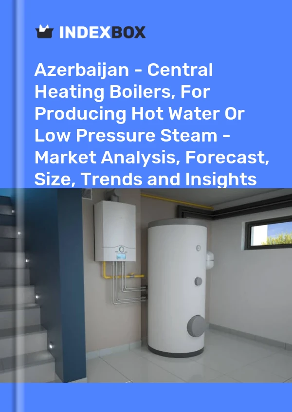 Report Azerbaijan - Central Heating Boilers, for Producing Hot Water or Low Pressure Steam - Market Analysis, Forecast, Size, Trends and Insights for 499$