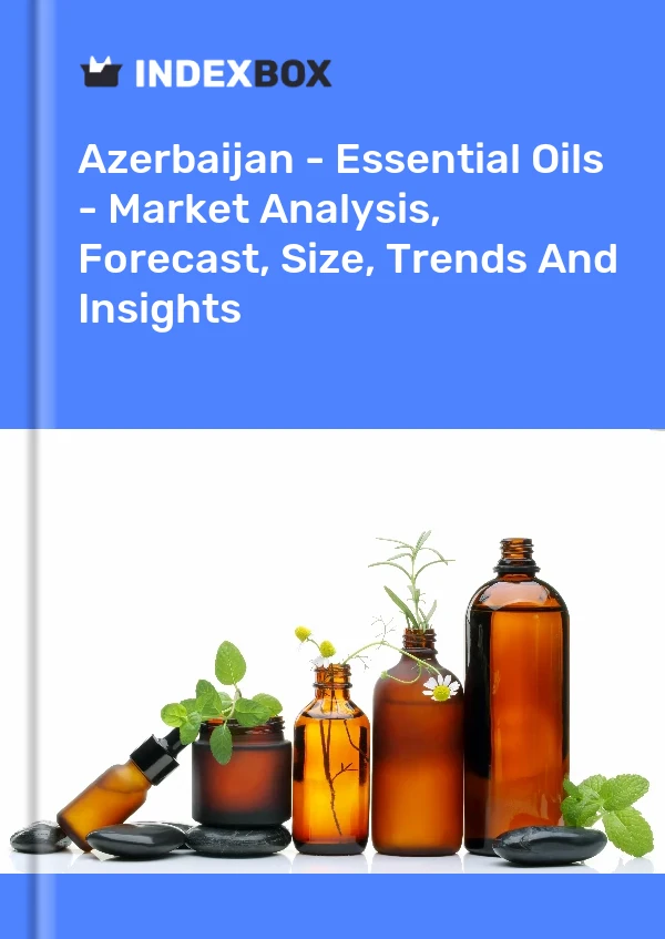 Azerbaijan - Essential Oils - Market Analysis, Forecast, Size, Trends And Insights