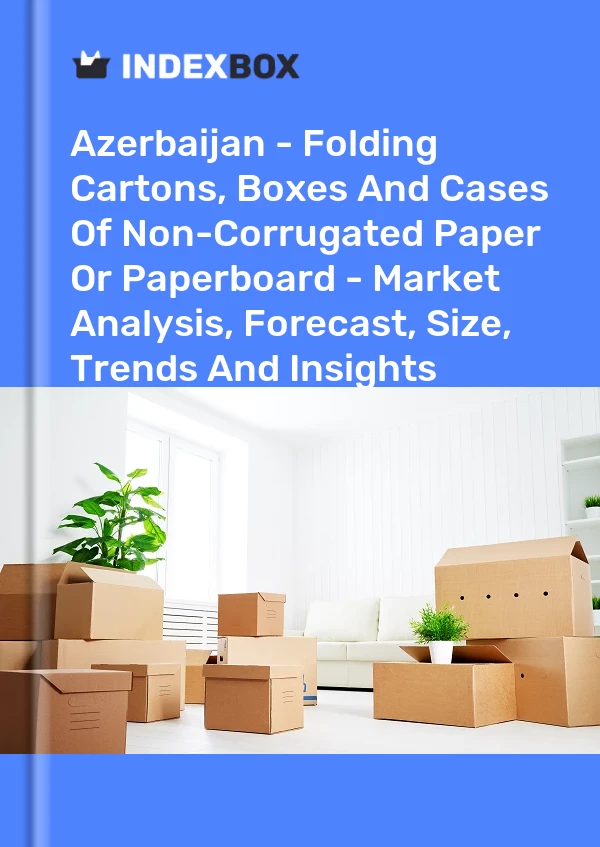 Azerbaijan - Folding Cartons, Boxes And Cases Of Non-Corrugated Paper Or Paperboard - Market Analysis, Forecast, Size, Trends And Insights