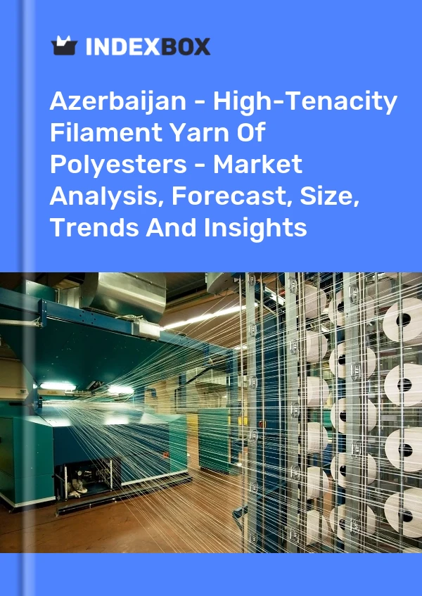 Report Azerbaijan - High-Tenacity Filament Yarn of Polyesters - Market Analysis, Forecast, Size, Trends and Insights for 499$
